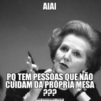 AIAIPQ TEM PESSOAS QUE NÃO CUIDAM DA PRÓPRIA MESA ???