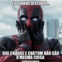 EU QUANDO DESCOBRI...QUE CHARGE E CARTUM NÃO SÃO A MESMA COISA