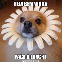 SEJA BEM VINDAPAGA O LANCHE