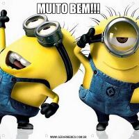 MUITO BEM!!!