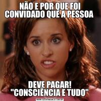 NÃO E POR QUE FOI CONVIDADO QUE A PESSOA DEVE PAGAR! 