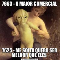 7663 - O MAIOR COMERCIAL 7625 - ME SOLTA QUERO SER MELHOR QUE ELES 