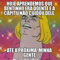 HOJE APRENDEMOS QUE BENTINHO ERA DOENTE E A CAPITU NÃO CUIDOU DELE.ATÉ A PRÓXIMA, MINHA GENTE