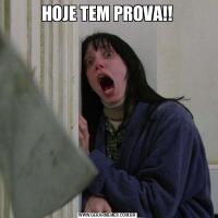 HOJE TEM PROVA!!