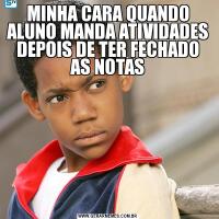 MINHA CARA QUANDO ALUNO MANDA ATIVIDADES DEPOIS DE TER FECHADO AS NOTAS