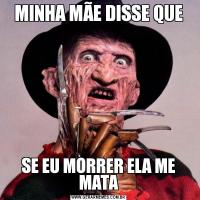 MINHA MÃE DISSE QUESE EU MORRER ELA ME MATA