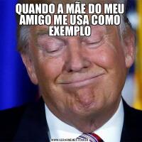 QUANDO A MÃE DO MEU AMIGO ME USA COMO EXEMPLO