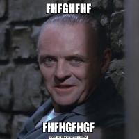 FHFGHFHFFHFHGFHGF