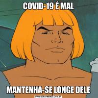 COVID-19 É MALMANTENHA-SE LONGE DELE
