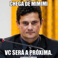 CHEGA DE MIMIMIVC SERÁ A PRÓXIMA.