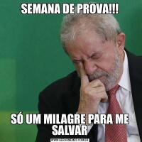 SEMANA DE PROVA!!!SÓ UM MILAGRE PARA ME SALVAR