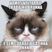 VAMOS VOLTAR AO TRABALHO BRUNNAE SEM CARA FEIA GATINHA KKK