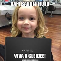 RAPI BARDEI TIU IÚVIVA A CLEIDEE!