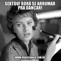 SEXTOU! BORÁ SE ARRUMAR PRA DANÇAR!WWW.BRASILDANCA.COM.BR