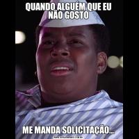 QUANDO ALGUÉM QUE EU NÃO GOSTOME MANDA SOLICITAÇÃO...