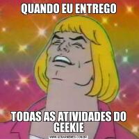 QUANDO EU ENTREGOTODAS AS ATIVIDADES DO GEEKIE