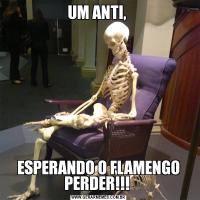 UM ANTI, ESPERANDO O FLAMENGO PERDER!!! 