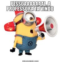 PESSOAAAAAAAL, A PROFESSORA TÁ VINDO 