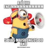 ATÉ QUE ENFIMMMMMMMMMMM5 DIAS MAIS LONGOS DO ANO