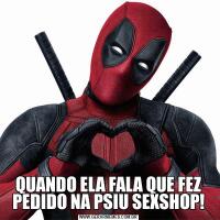 QUANDO ELA FALA QUE FEZ PEDIDO NA PSIU SEXSHOP!