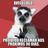 AVISO LOGO:PROIBIDO RECLAMAR NOS PRÓXIMOS 90 DIAS.