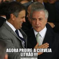 AGORA PROIBE  A CERVEJA LITRÃO !!!