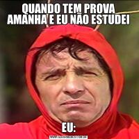 QUANDO TEM PROVA AMANHA E EU NÃO ESTUDEIEU:
