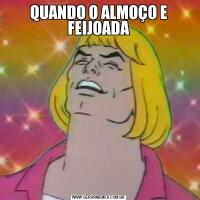 QUANDO O ALMOÇO E FEIJOADA