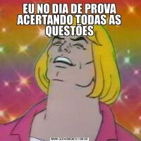 EU NO DIA DE PROVA ACERTANDO TODAS AS QUESTÕES