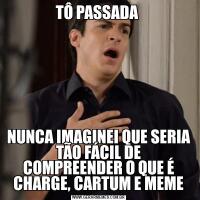 TÔ PASSADA NUNCA IMAGINEI QUE SERIA TÃO FÁCIL DE COMPREENDER O QUE É CHARGE, CARTUM E MEME