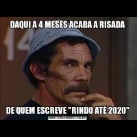 DAQUI A 4 MESES ACABA A RISADADE QUEM ESCREVE 