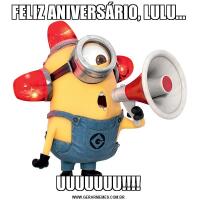 FELIZ ANIVERSÁRIO, LULU...UUUUUUU!!!!