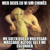 MEU DEUS EU VI UM CHINÊS ME SOLTA QUE EU VOU PEGAR MÁSCARA, ÁLCOOL GEL E ME ESCONDER