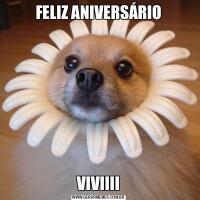 FELIZ ANIVERSÁRIOVIVIIII