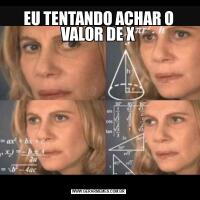 EU TENTANDO ACHAR O VALOR DE X