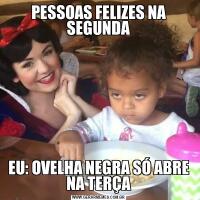 PESSOAS FELIZES NA SEGUNDAEU: OVELHA NEGRA SÓ ABRE NA TERÇA