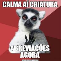 CALMA AÍ CRIATURAABREVIAÇÕES AGORA