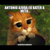 ANTONIO AJUDA EU BATER A META 