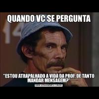 QUANDO VC SE PERGUNTA