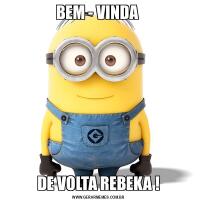 BEM - VINDA DE VOLTA REBEKA !