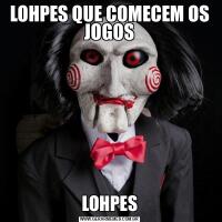 LOHPES QUE COMECEM OS JOGOSLOHPES