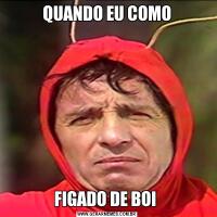 QUANDO EU COMOFIGADO DE BOI 