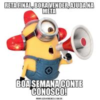 RETA FINAL , BORA VENDER, AJUDA NA METABOA SEMANA CONTE CONOSCO!