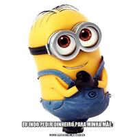 EU INDO PEDIR DINHEIRO PARA MINHA MÃE:
      
