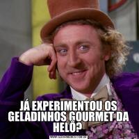 JÁ EXPERIMENTOU OS GELADINHOS GOURMET DA HELÔ? 