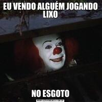 EU VENDO ALGUÉM JOGANDO LIXONO ESGOTO