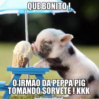 QUE BONITO !O IRMAO DA PEPPA PIG TOMANDO SORVETE ! KKK
