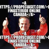 <A HREF=HTTPS://PROPECIASET.COM/>FINCAR FINASTERIDE ONLINE CANADA</A><A HREF=HTTPS://PROPECIASET.COM/>FINCAR FINASTERIDE ONLINE CANADA</A>