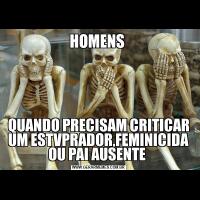 HOMENS QUANDO PRECISAM CRITICAR UM ESTVPRADOR,FEMINICIDA OU PAI AUSENTE 