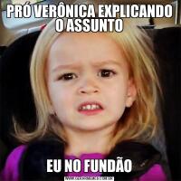 PRÓ VERÔNICA EXPLICANDO O ASSUNTOEU NO FUNDÃO